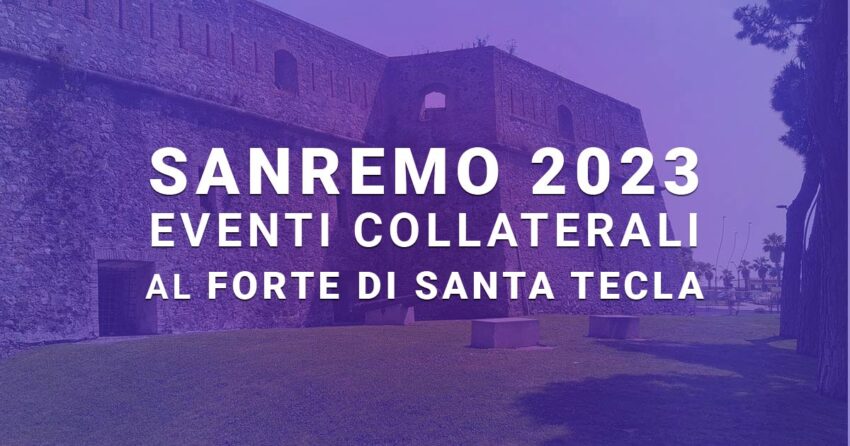 Sanremo 2023: eventi collaterali al Forte di Santa Tecla